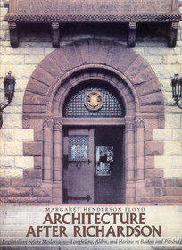 Architecture after Richardson – Regionalism before Modernism––Longfellow, Alden, and Harlow in Boston and Pittsburgh: Regionalism Before Modernism - Longfellow, Alden and Harlow in Boston and Pittsburgh