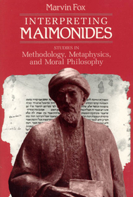 Interpreting Maimonides – Studies in Methodology, Metaphysics, and Moral Philosophy: Studies in Methodology, Metaphysics and Moral Philosophy