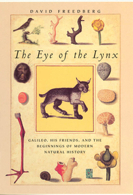 The Eye of the Lynx – Galileo, His Friends, and the Beginnings of Modern Natural History: Galileo, His Friends and the Beginnings of Modern Natural History