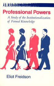 Professional Powers – A Study of the Institutionalization of Formal Knowledge: A Study of the Institutionalization of Formal Knowledge