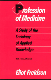 Profession of Medicine – A Study of the Sociology of Applied Knowledge: A Study of the Sociology of Applied Knowledge
