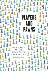 Players and Pawns ? How Chess Builds Community and Culture: How Chess Builds Community and Culture
