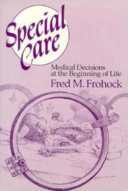 Special Care – Medical Decisions at the Beginning of Life: Medical Decisions at the Beginning of Life