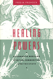 Healing Powers – Alternative Medicine, Spiritual Communities, and the State: Alternative Medicine, Spiritual Communities and the State