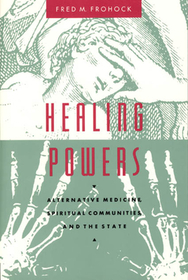 Healing Powers – Alternative Medicine, Spiritual Communities, and the State: Alternative Medicine, Spiritual Communities and the State