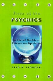 Lives of the Psychics - The Shared Worlds of Science & Mysticism: The Shared Worlds of Science and Mysticism