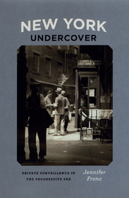 New York Undercover – Private Surveillance in the Progressive Era