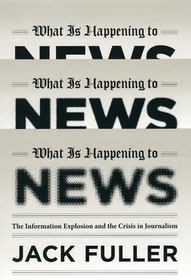 What Is Happening to News – The Information Explosion and the Crisis in Journalism