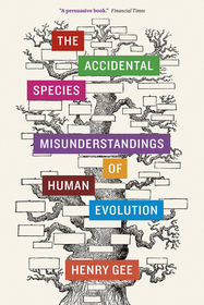 The Accidental Species – Misunderstandings of Human Evolution: Misunderstandings of Human Evolution
