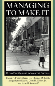 Managing to Make It – Urban Families and Adolescent Success: Urban Families and Adolescent Success