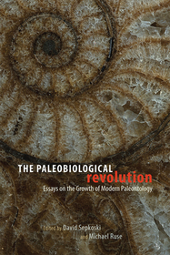 The Paleobiological Revolution – Essays on the Growth of Modern Paleontology