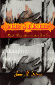 Fire and Desire – Mixed–Race Movies in the Silent Era: Mixed-race Movies in the Silent Era