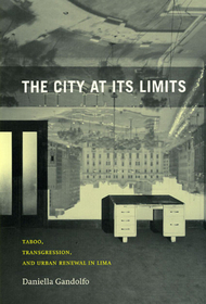 The City at Its Limits – Taboo, Transgression, and Urban Renewal in Lima: Taboo, Transgression, and Urban Renewal in Lima