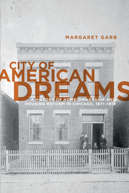 City of American Dreams – A History of Home Ownership and Housing Reform in Chicago, 1871–1919