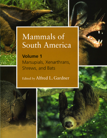 Mammals of South America, Volume 1 – Marsupials, Xenarthrans, Shrews, and Bats: Contractors Guide to Green Building Construction