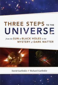 Three Steps to the Universe – From the Sun to Black Holes to the Mystery of Dark Matter