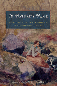 In Nature`s Name – An Anthology of Women`s Writing and Illustration, 1780–1930: An Anthology of Women's Writing and Illustration, 1780-1930