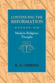 Continuing the Reformation – Essays on Modern Religious Thought: Essays on Modern Religious Thought