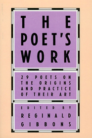 The Poet`s Work – 29 Poets on the Origins and Practice of Their Art: 29 Poets on the Origins and Practice of Their Art