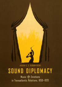 Sound Diplomacy – Music and Emotions in Transatlantic Relations, 1850–1920: Music and Emotions in German-American Relations, 1850-1920