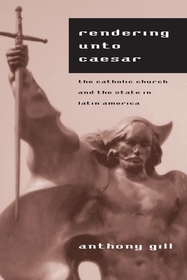 Rendering unto Caesar – The Catholic Church and the State in Latin America: Catholic Church and the State in Latin America