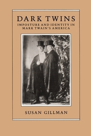 Dark Twins – Imposture and Identity in Mark Twain`s America: Imposture and Identity in Mark Twain's America