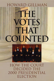 The Votes That Counted – How the Court Decided the 2000 Presidential Election: How the Court Decided the 2000 President