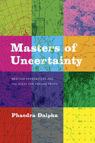 Masters of Uncertainty – Weather Forecasters and the Quest for Ground Truth