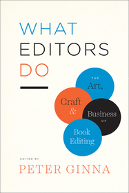 What Editors Do – The Art, Craft, and Business of Book Editing: The Art, Craft, and Business of Book Editing