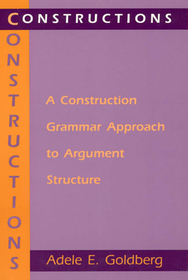 Constructions – A Construction Grammar Approach to Argument Structure: Construction Grammar Approach to Argument Structure