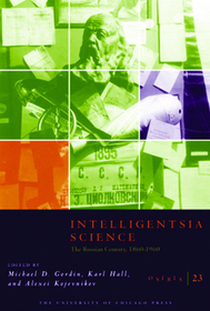 Osiris, Volume 23 ? Intelligentsia Science: The Russian Century, 1860?1960: The Russian Century, 1860-1960