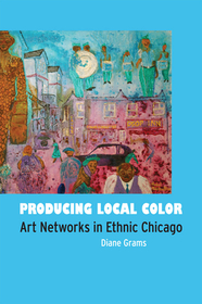 Producing Local Color – Art Networks in Ethnic Chicago