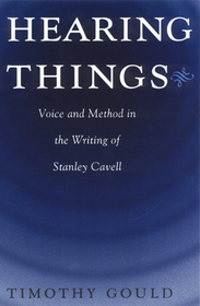 Hearing Things – Voice and Method in the Writing of Stanley Cavell: Voice and Method in the Writing of Stanley Cavell