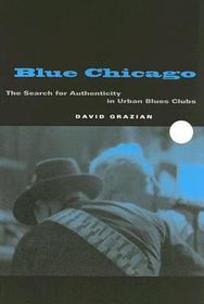 Blue Chicago – The Search for Authenticity in Urban Blues Clubs: The Search for Authenticity in Urban Blues Clubs