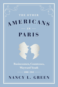 The Other Americans in Paris – Businessmen, Countesses, Wayward Youth, 1880–1941