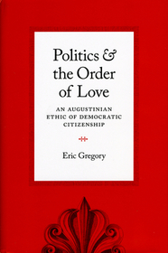 Politics and the Order of Love – An Augustinian Ethic of Democratic Citizenship