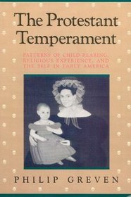 The Protestant Temperament – Patterns of Child–Rearing, Religious Experience, and the Self in Early America