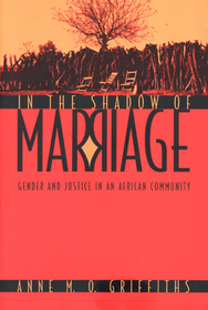 In the Shadow of Marriage – Gender and Justice in an African Community: Gender and Justice in an African Community