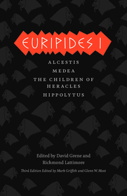 Euripides I – Alcestis, Medea, The Children of Heracles, Hippolytus