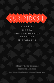 Euripides I – Alcestis, Medea, The Children of Heracles, Hippolytus