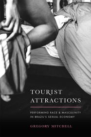Tourist Attractions – Performing Race and Masculinity in Brazil`s Sexual Economy