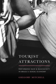 Tourist Attractions – Performing Race and Masculinity in Brazil`s Sexual Economy