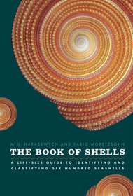 The Book of Shells – A Life–Size Guide to Identifying and Classifying Six Hundred Seashells: A Life-Size Guide to Identifying and Classifying Six Hundred Seashells