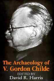 The Archaeology of V. Gordon Childe – Contemporary Perspectives: Contemporary Perspectives