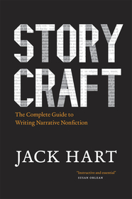 Storycraft ? The Complete Guide to Writing Narrative Nonfiction: The Complete Guide to Writing Narrative Nonfiction