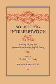 Soliciting Interpretation – Literary Theory and Seventeenth–Century English Poetry: Literary Theory and Seventeenth-century English Poetry