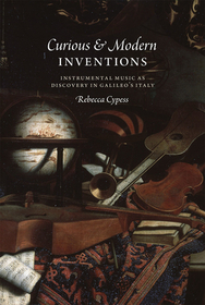 Curious and Modern Inventions – Instrumental Music as Discovery in Galileo`s Italy