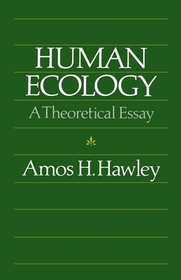 Human Ecology – A Theoretical Essay: A Theoretical Essay