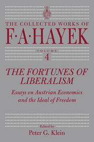 The Fortunes of Liberalism V 4: Essays on Austrian Economics and the Ideal of Freedom