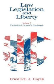 Law, Legislation and Liberty, Volume 3 – The Political Order of a Free People: Vol 3, the Political Order of a Free People